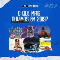 #37 – O Que Mais Ouvimos Em 2019