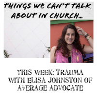 She’s Got Gumption! Episode 46, Things We Can’t Talk About in Church: Trauma
