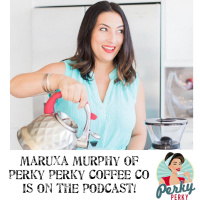 She’s Got Gumption! Episode 49, Maruxa Murphy of Perky Perky Coffee