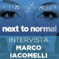 NEXT TO NORMAL | Intervista al regista Marco Iacomelli