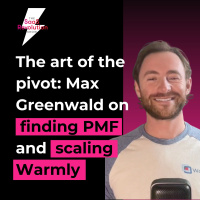 The art of the pivot: Max Greenwald on finding PMF and scaling Warmly