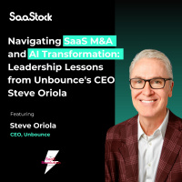 Navigating SaaS MA and AI Transformation: Leadership Lessons from Unbounces CEO Steve Oriola