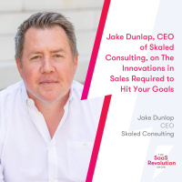 Jake Dunlap, CEO of Skaled Consulting, on The Innovations in Sales Required to Hit Your Goals