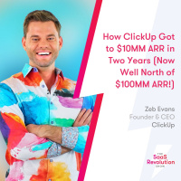 How ClickUp Got to $10MM ARR in Two Years (Now Well North of $100MM ARR!)