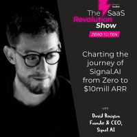 Charting the journey of Signal.AI from Zero to $10mill ARR, with David Benigson (Signal AI)