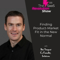 Finding Product-Market Fit in the New Normal, with Des Traynor, Intercom [SaaStock Remote]