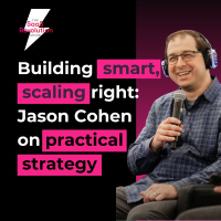 Building smart, scaling right: Jason Cohen on practical strategy