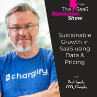Sustainable Growth in SaaS using Data and Pricing, with Paul Lynch, Chargify
