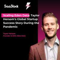Scaling Eden Data: Taylor Hersoms Global Startup Success Story During the Pandemic
