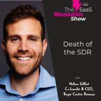 Death of the SDR, with Nelson Gilliat (Buyer Centric Revenue)