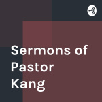 Sermons Of Pastor Kang