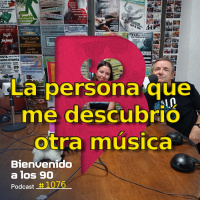 1076 - Os presento a la persona que me descubrió otra música