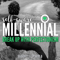 S2:E6 // Break Up With Perfectionism