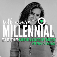 Season One: Episode 3 // Build a Gratitude Practice with Alexsys Thompson