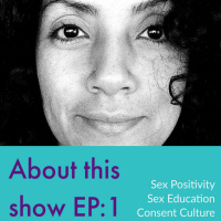 Sex Positivity: About Me | EP. 1