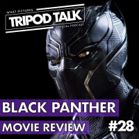 Black Panther Movie Review | Film News Feb. 2018 Podcast | Tripod Talk #28