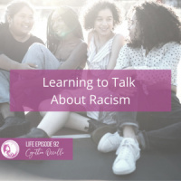LIFE 092: Learning to Talk About Racism