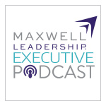 John Maxwell Company Executive Leadership Podcast