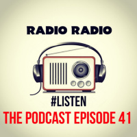 Radio Radio The Podcast Episode 41
