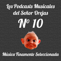 Los Podcasts Musicales del Señor Orejas - 10