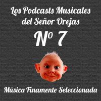 Los Podcasts Musicales del Señor Orejas - 07