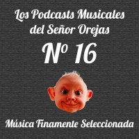 Los Podcasts Musicales del Señor Orejas - 16