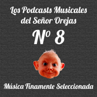 Los Podcasts Musicales del Señor Orejas - 08