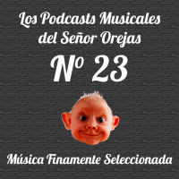 Los Podcasts Musicales del Señor Orejas - 23