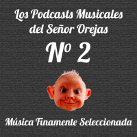 Los Podcasts Musicales del Señor Orejas - 02