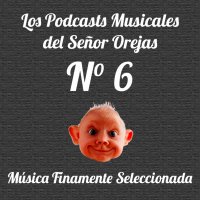 Los Podcasts Musicales del Señor Orejas - 06