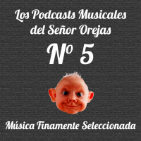 Los Podcasts Musicales del Señor Orejas - 05