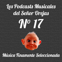 Los Podcasts Musicales del Señor Orejas - 17