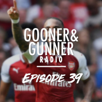 39: Ep. 39 GG Radio (Mustafi vs Wenger  Bould, Speedy Sokratis, Harmless Hammers?,  a lot more!)