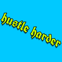 Hustle harder