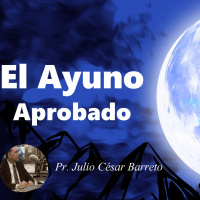 El Ayuno aprobado por Dios - Pr. Julio César Barreto
