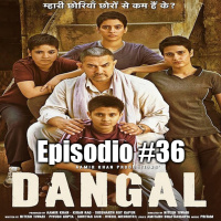 Episodio #36 - Dangal. Una película de mujeres fuertes.