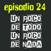 Episodio #24 - Un poco de todo, un poco de nada