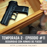 T2 - Episodio #11 - Seguridad al Manejar Armas de Fuego