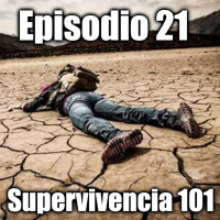 Episodio #21 - Supervivencia 101