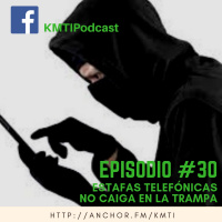 Episodio #30 - Estafas telefónicas, no caiga en la trampa