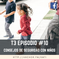 T3 - Episodio #10 - Consejos de Seguridad con Niños