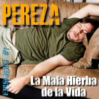 Episodio #7 - Pereza, la Mala Hierba de la Vida