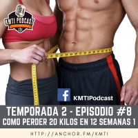 T2 - Episodio #8 - Cómo perder 20 kilos en 12 semanas - Parte 1