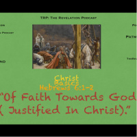 Christ Basics: Of Faith Towards God ( Justified In Christ Jesus)