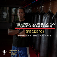 Episode 106 Three Powerful Ways For You To Start Getting In Shape