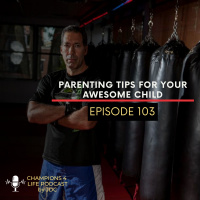Episode 103 Parenting A Martial Arts Child