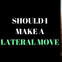 Should I Make A Lateral Move? 