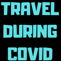 What Its Like Traveling During The Pandemic