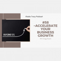 #58 ~ Accelerate Your Business Growth, with Gregg Roesch