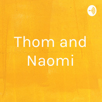 Thom and Naomi Episode 1